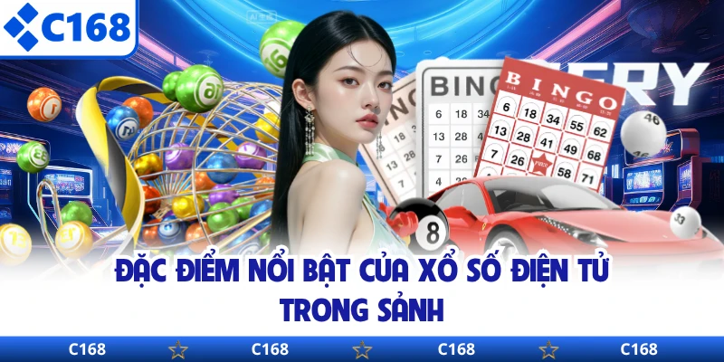 Đặc điểm nổi bật của xổ số điện tử trong sảnh 