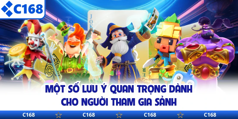 Một số lưu ý quan trọng dành cho người tham gia sảnh 